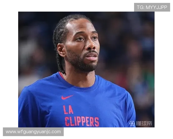 莱昂纳德缺席持续发酵Shams透露他将至少缺席几场比赛